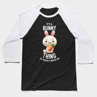 It's A Bunny Thing You Wouldn't Understand - Bunnies Lover Baseball T-Shirt